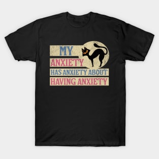 My anxiety has anxiety about having anxiety T-Shirt